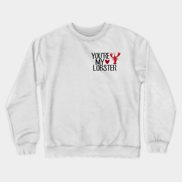 “You’re My Lobster.” Crewneck Sweatshirt by sunkissed